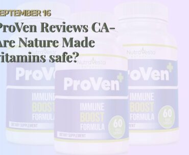 ProVen Reviews CA-Are Nature Made vitamins safe?