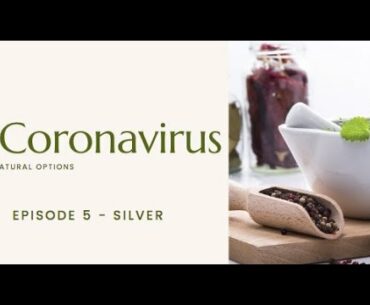 Natural Options for Coronavirus from an Herbalist -Episode 5 - Silver