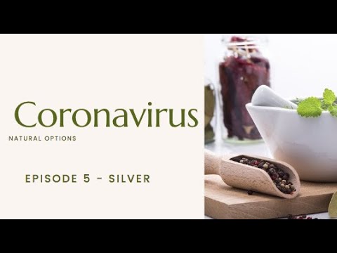 Natural Options for Coronavirus from an Herbalist -Episode 5 - Silver
