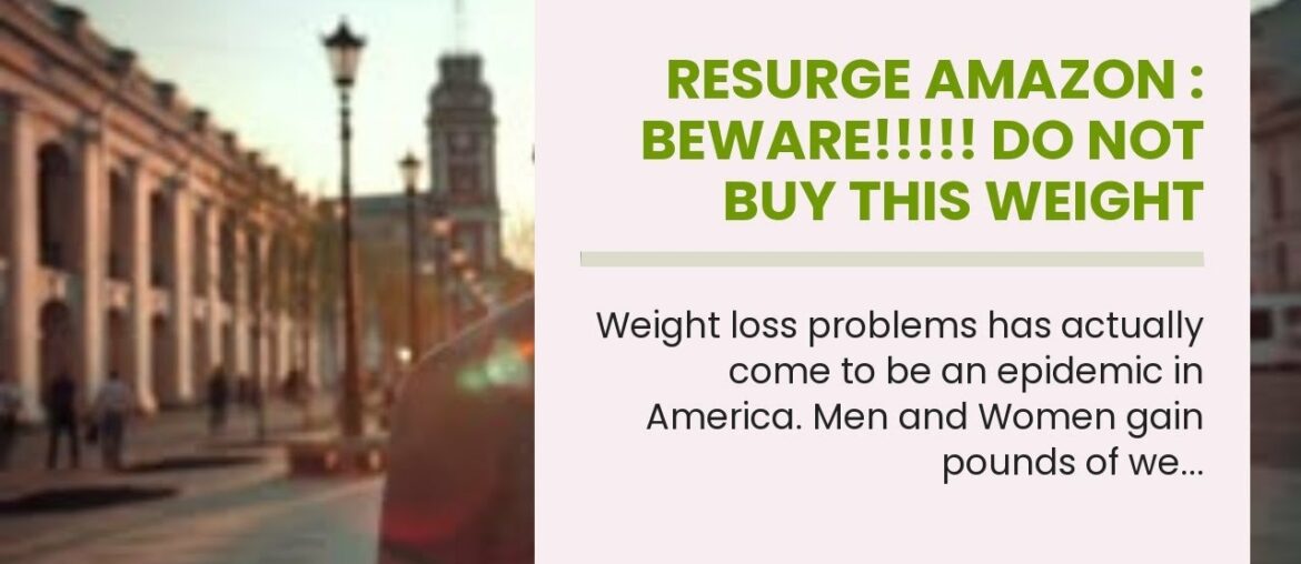 resurge amazon : BEWARE!!!!!  Do Not Buy This Weight Loss Supplement  Up Until You Watch This