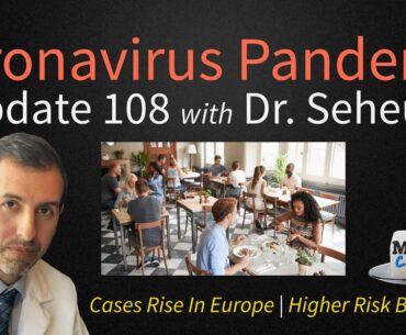 Coronavirus Pandemic Update 108: High Risk COVID 19 Behaviors; Cases Rise in Europe