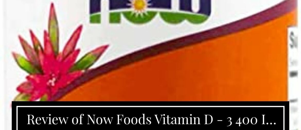 Review of Now Foods Vitamin D - 3 400 IU Structural Support Soft Gels - 180 Count