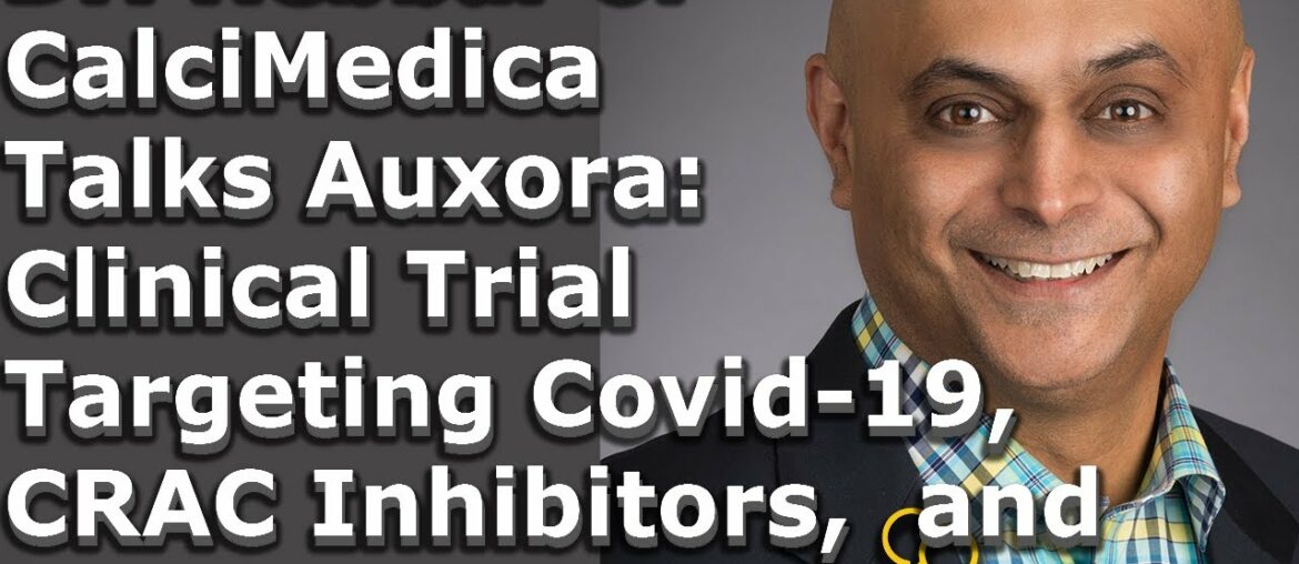 Dr. Hebbar of CalciMedica Talks Auxora Clinical Trial Targeting COVID-19, CRAC, and More