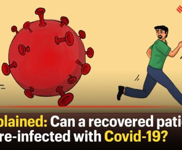 Explained: Can a recovered patient be re-infected with Covid-19?
