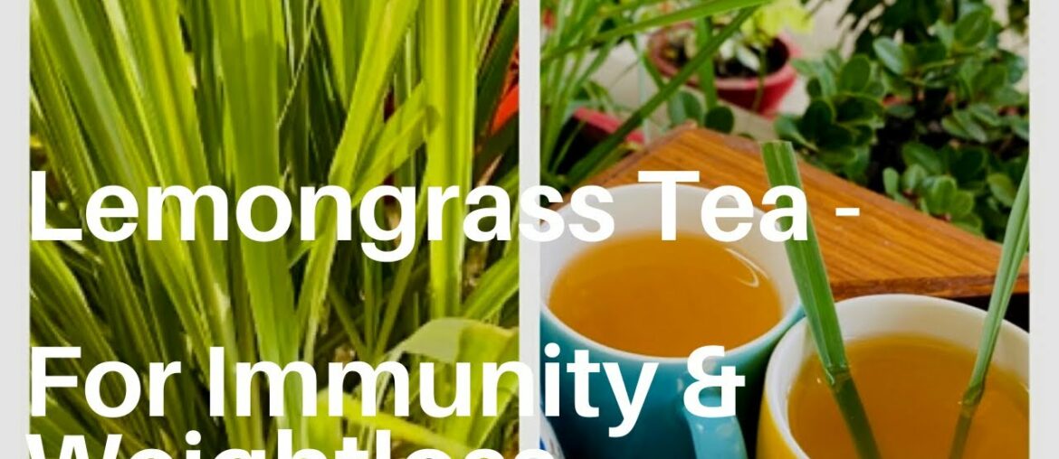 Lemongrass - Ginger Tea | Amazing health benefits of Lemongrass Tea