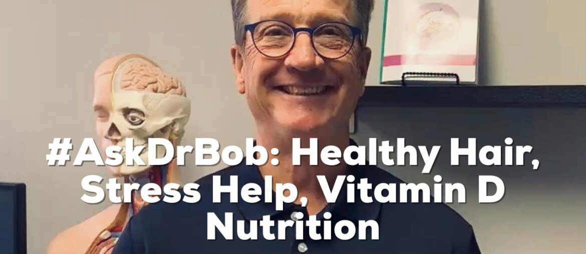 #AskDrBob: Healthy Hair, Stress Help, Vitamin D Nutrition