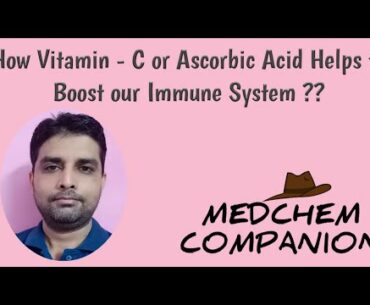 How Vitamin - C or Ascorbic Acid Helps to Boost our Immune System ???