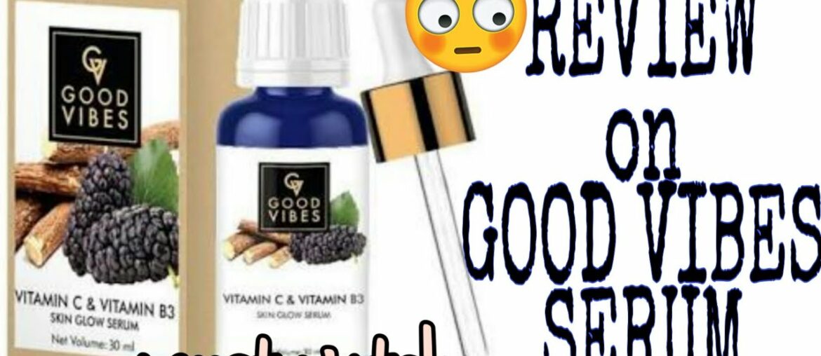 GOOD VIBES VITAMIN C & VITAMIN B3 REVIEW | Review on GOOD VIBES SERUM | GOOD VIBES PRODUCT REVIEW