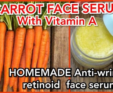 HOMEMADE VITAMIN-A FACE SERUM from fresh Carrots| Anti wrinkle Retinol face serum