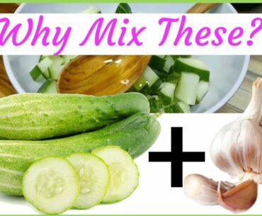 Start Eating a Garlic and Cucumber - See what happens to your body