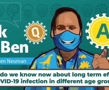 What do we know now about long term effects of COVID-19 infection in different age groups? #AskDrBen