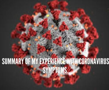 Summary of my experience with coronavirus symptoms  How I treated my coronavirus USA.