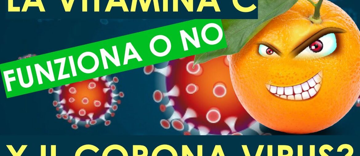 La Vitamina C funziona contro Il Corona Virus? L'acido ascorbico (vit  C) come cura per il Covid-19.