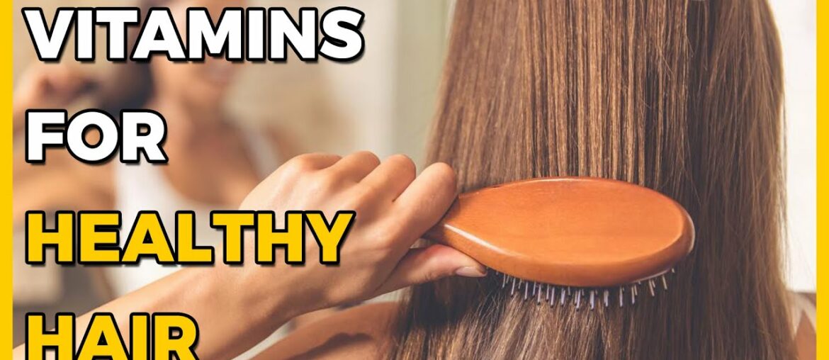 4 Vitamins For Healthy Hair