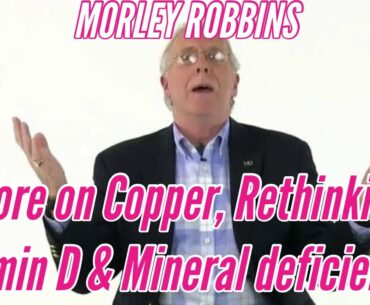 MORLEY ROBBINS: More on Copper, Rethinking Vitamin D & Mineral Deficiencies on Carnivore, Keto & SAD