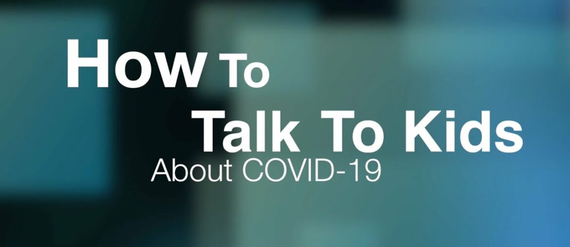 How To Talk To Kids About COVID 19