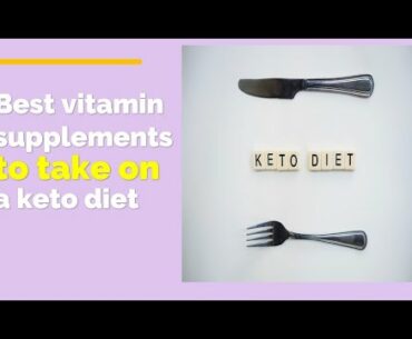 Best Vitamin Supplements To Take On A Keto Diet