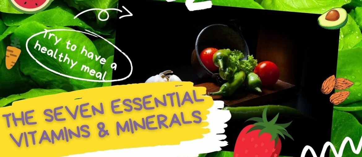 The SEVEN Essential Vitamins & Minerals to have a healthy body and mind