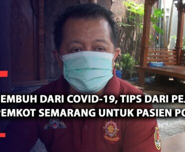 Tips Dari Pejabat Pemkot Semarang Untuk Pasien Positif Covid-19.