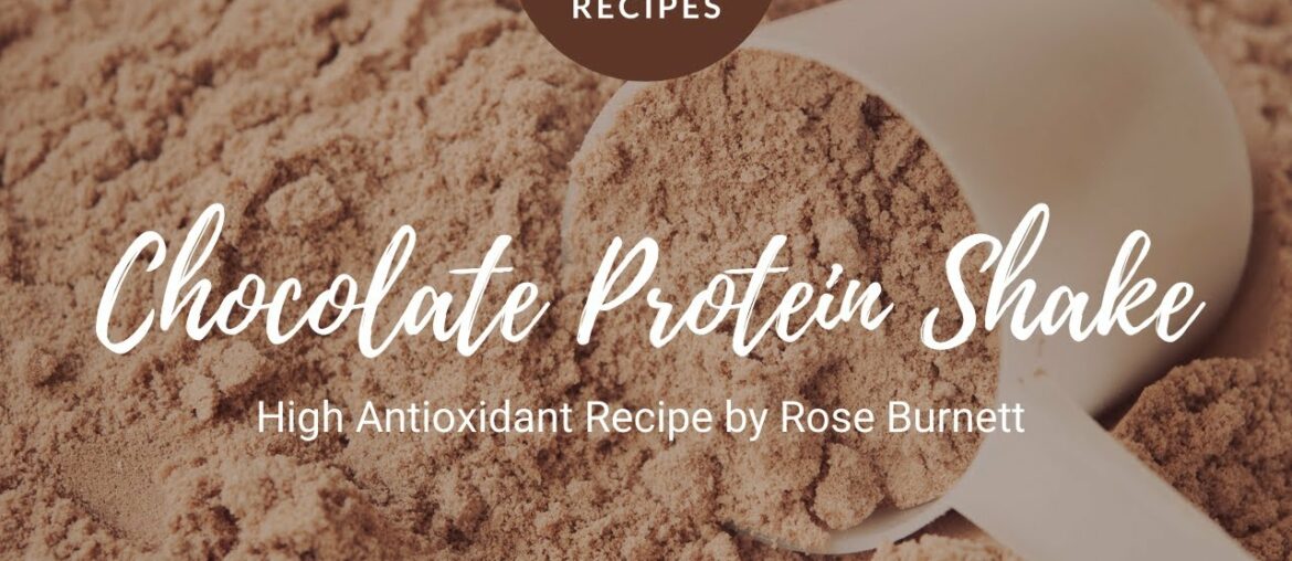 Chocolate Protein Shake Recipe by Rose Burnett | High Antioxidant