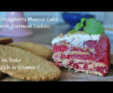 Strawberry Mousse Cake with Oatmeal Cookies - Recipe | No Bake | Rich in Vitamin C