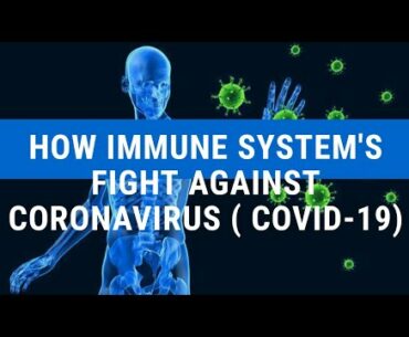 How Immune System's Fight Against Coronavirus (COVID-19)