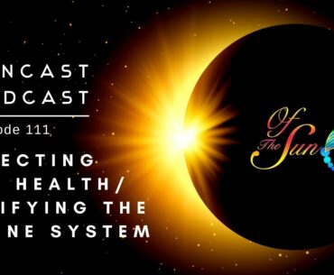 SUNCAST EP: 111 PROTECTING YOUR HEALTH/ FORTIFYING THE IMMUNE SYSTEM