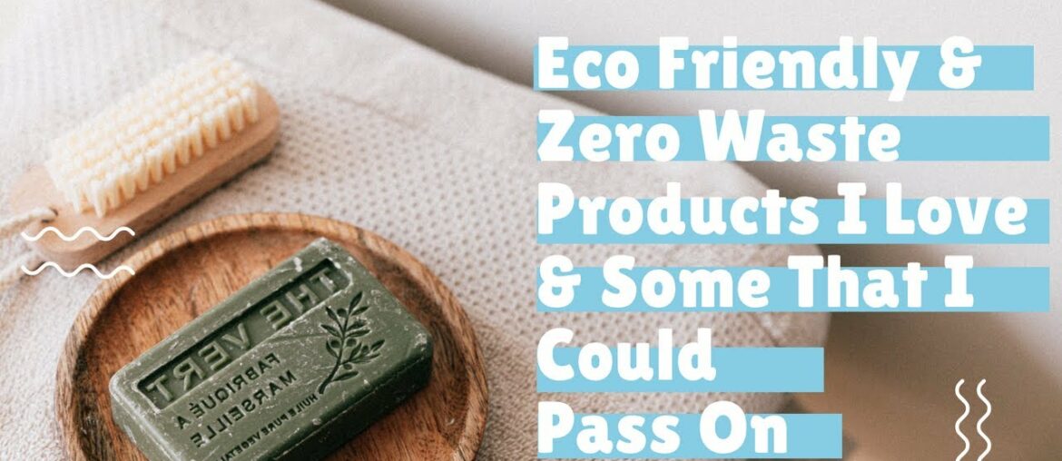 Zero Waste & Eco-Friendly Products I Love & Some That Are....ok I guess