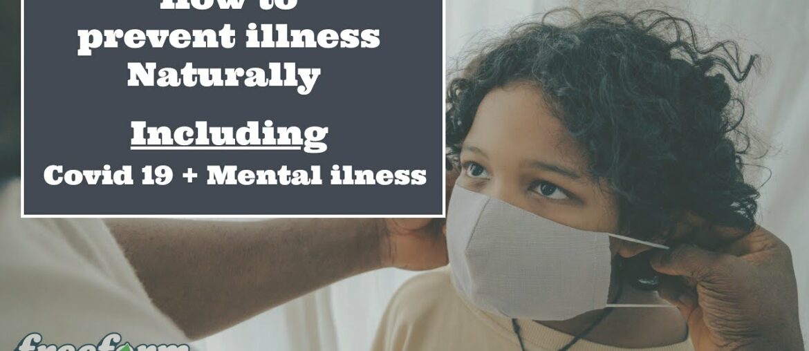 How To Prevent Illness Naturally Including| Covid 19 + Mental Illness |