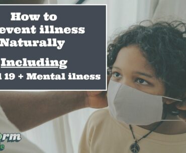 How To Prevent Illness Naturally Including| Covid 19 + Mental Illness |