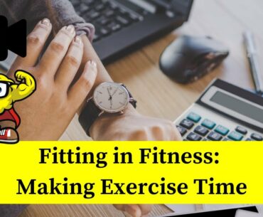 Fitting In Your Fitness: Making Time to Exercise