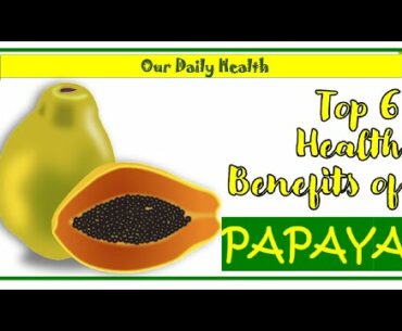 Top 6 Health Benefits of Papaya