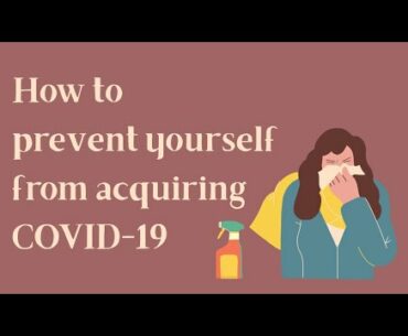 HOW TO PREVENT OURSELVES FROM ACQUIRING COVID-19