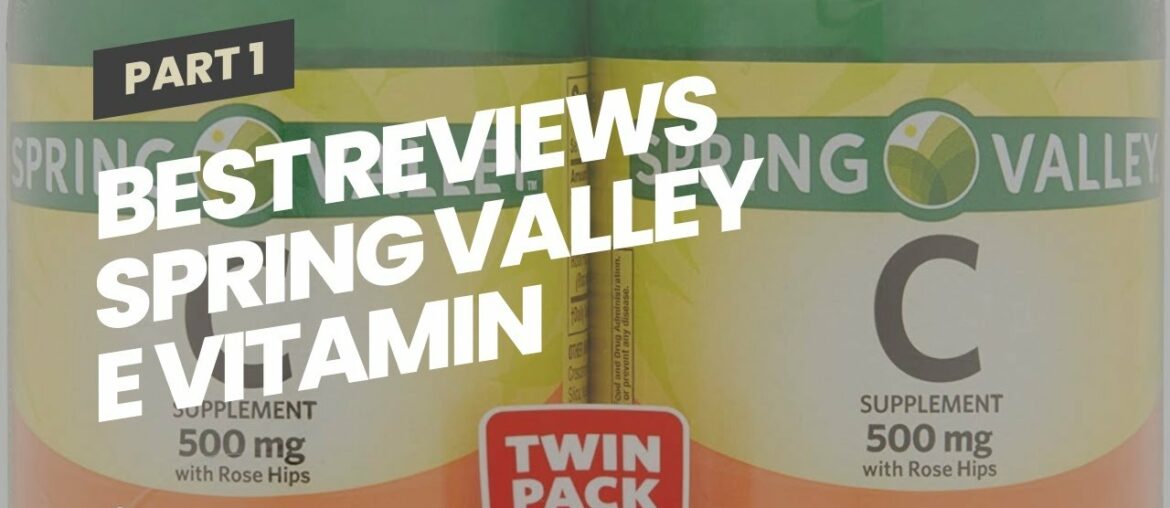 Best Reviews Spring Valley E Vitamin Dietary Supplement 500 ct