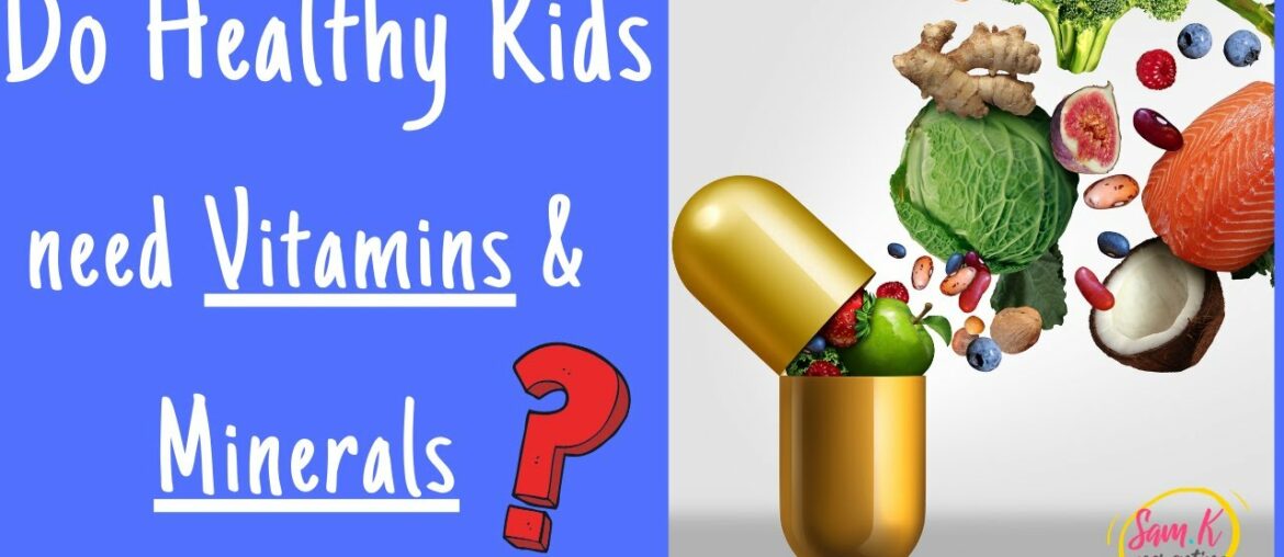 Tips for Parents. Do Healthy Kids need Vitamins and Minerals?