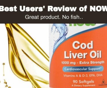 Best Users' Review of NOW Supplements, Cod Liver Oil, Extra Strength 1,000 mg with Vitamins A &...