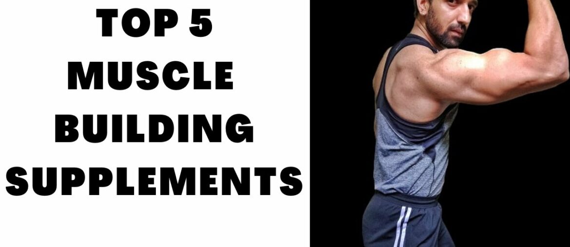 TOP 5 SUPPLEMENTS FOR MUSCLE GROWTH | BEST MUSCLE BUILDING SUPPLEMENTS