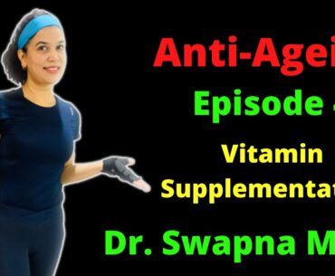 Anti Ageing and Vitamins Supplements - Dr. Swapna Misra - Episode 4