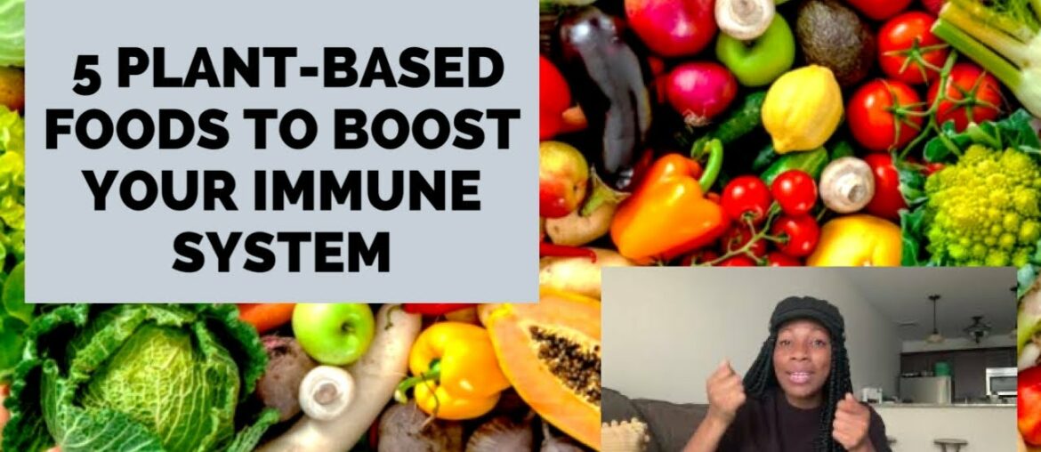 5 PLANT-BASED FOODS TO BOOST YOUR IMMUNE SYSTEM!