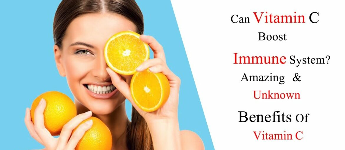 Can Vitamin C Boost Immune System? Amazing And Unknown Benefits Of Vitamin C