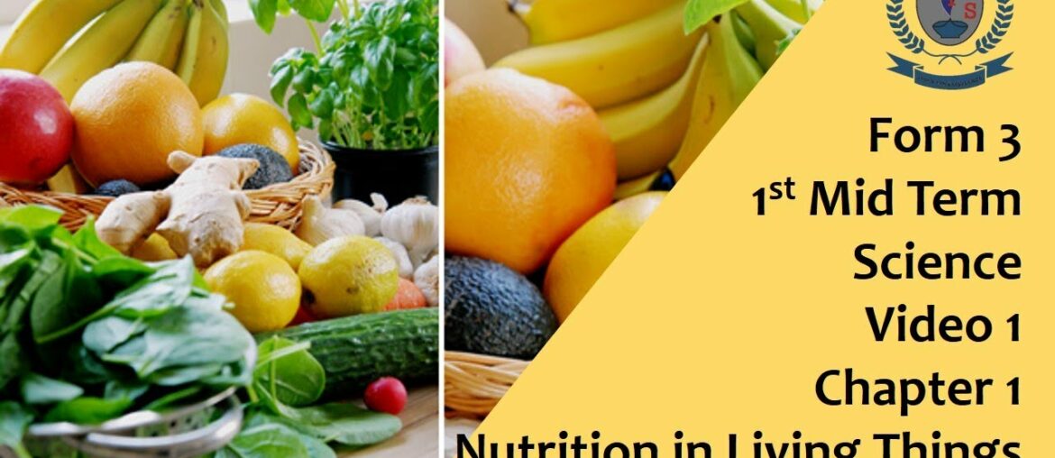 Form 3 - 1st Mid Term -  Science - Video 1-  Chapter 1 - Nutrition in Living Things