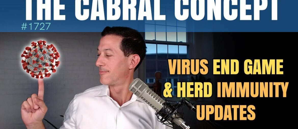 Virus End Game & Herd Immunity Updates | The Cabral Concept #1727