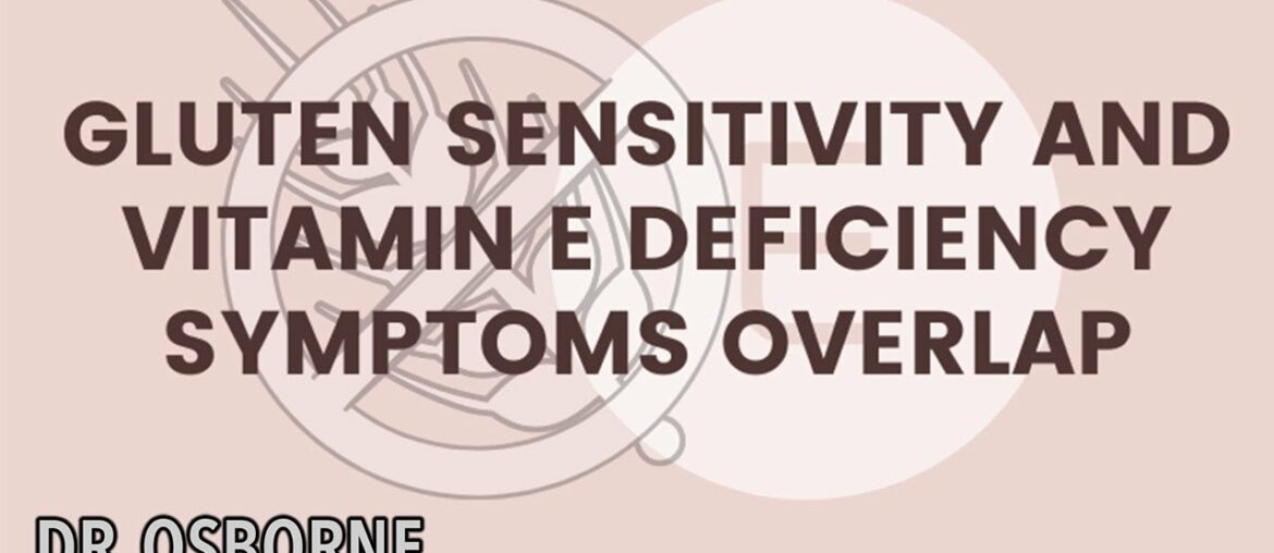 Gluten Induced Symptoms & Vitamin E Deficiency
