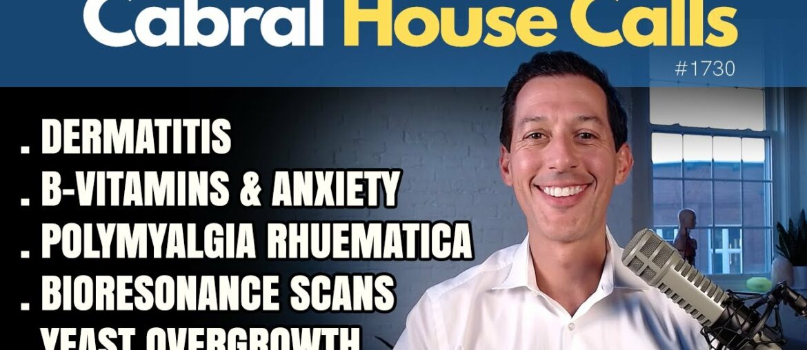 Dermatitis, B-Vitamins & Anxiety, Polymyalgia Rhuematica, Bioresonance Scans, Yeast Overgrowth