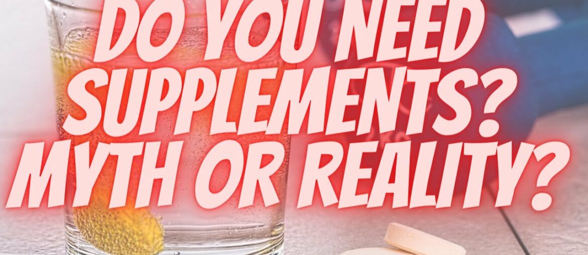 Do you really need supplements?  - Should you be Taking Them?