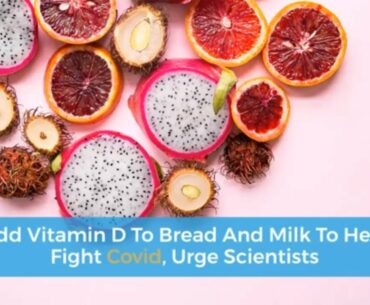 Add Vitamin D To Bread And Milk To Help Fight Covid, Urge Scientists