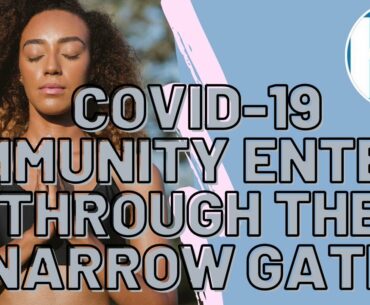 COVID-19 Immunity Enter Through The Narrow Gate