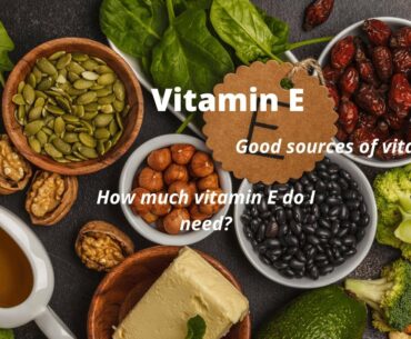 Vitamin E : Good sources of vitamin E & How much vitamin E do I need?