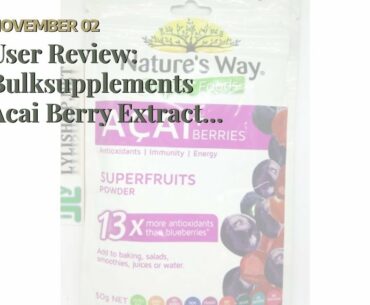 User Review: Bulksupplements Acai Berry Extract Powder (5 Kilograms) 4,165 Servings