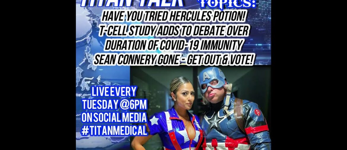 Titan Talk:Hercules Potion!/Get out & Vote!/T-cell study:duration of COVID-19 immunity/Sean Connery